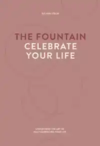 THE FOUNTAIN, CELEBRATE YOUR LIFE