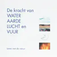 DE KRACHT VAN WATER, AARDE, LUCHT EN VUUR