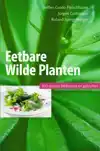 EETBARE WILDE PLANTEN, 200 SOORTEN HERKENNEN EN GEBRUIKEN