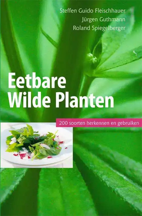 EETBARE WILDE PLANTEN, 200 SOORTEN HERKENNEN EN GEBRUIKEN