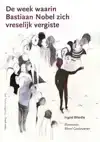 DE WEEK WAARIN BASTIAAN NOBEL ZICH VRESELIJK VERGISTE