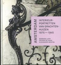 AMSTERDAM. INTERIEURPORTRETTEN VAN GRACHTENHUIZEN 1875-1945