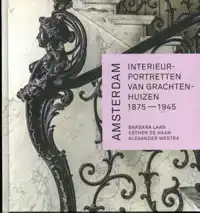 AMSTERDAM. INTERIEURPORTRETTEN VAN GRACHTENHUIZEN 1875-1945
