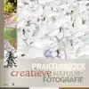 PRAKTIJKBOEK CREATIEVE NATUURFOTOGRAFIE