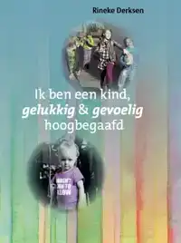 IK BEN EEN KIND, GELUKKIG EN GEVOELIG HOOGBEGAAFD