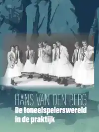 DE TONEELSPELERSWERELD IN DE PRAKTIJK