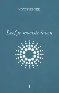 LEEF JE MOOISTE LEVEN