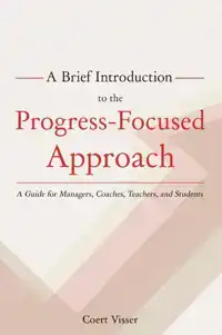 A BRIEF INTRODUCTION TO THE PROGRESS-FOCUSED APPROACH