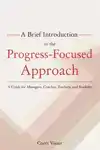 A BRIEF INTRODUCTION TO THE PROGRESS-FOCUSED APPROACH
