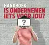 HANDBOEK IS ONDERNEMEN IETS VOOR JOU?