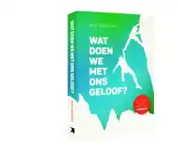 WAT DOEN WE MET ONS GELOOF?