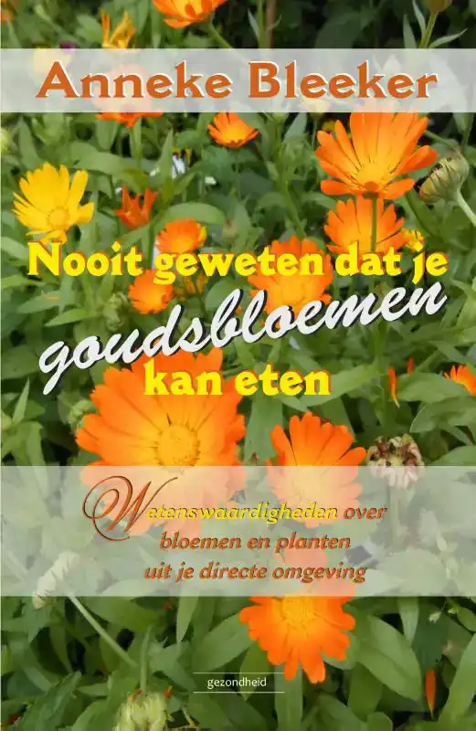 NOOIT GEWETEN DAT JE GOUDSBLOEMEN KAN ETEN