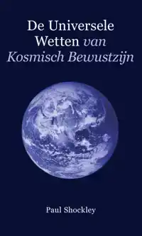 DE UNIVERSELE WETTEN VAN KOSMISCH BEWUSTZIJN