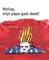 HELLUP, MIJN PAPA GAAT DOOD!