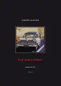 FORD 'MADE IN HOLLAND' EPISODE 1945-1957
