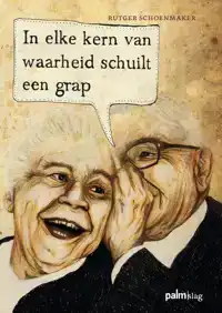 IN ELKE KERN VAN WAARHEID SCHUILT EEN GRAP