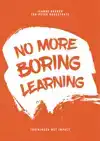 NO MORE BORING LEARNING