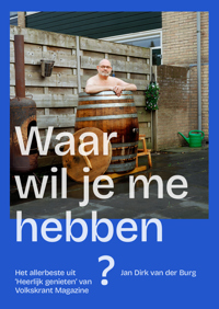 WAAR WIL JE ME HEBBEN?