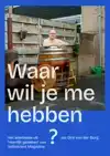 WAAR WIL JE ME HEBBEN?