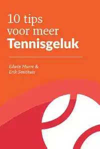 10 TIPS VOOR MEER TENNISGELUK