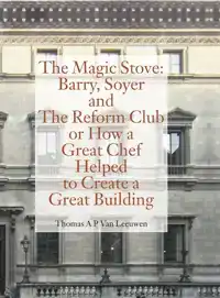 THE MAGIC STOVE: BARRY, SOYER AND THE REFORM CLUB OR HOW A G