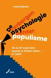 DE VERBORGEN PSYCHOLOGIE ACHTER POPULISME