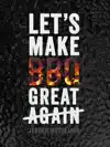 LET'S MAKE BBQ GREAT AGAIN