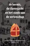 DE KERMIS, DE SLAVENJACHT EN HET EINDE VAN DE WETENSCHAP