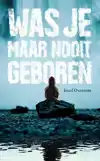 WAS JE MAAR NOOIT GEBOREN