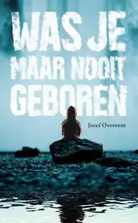 WAS JE MAAR NOOIT GEBOREN