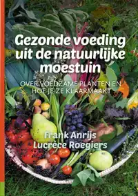 GEZONDE VOEDING UIT DE NATUURLIJKE MOESTUIN