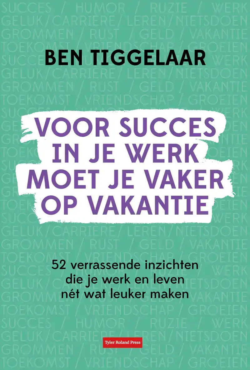 VOOR SUCCES IN JE WERK MOET JE VAKER OP VAKANTIE