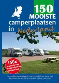 150 MOOISTE CAMPERPLAATSEN IN NEDERLAND