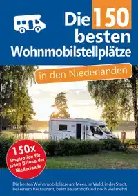 DIE 150 BESTEN WOHNMOBILSTELLPLATZE IN DEN NIEDERLANDEN