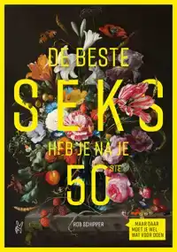 DE BESTE SEKS HEB JE NA JE 50STE