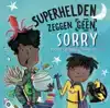 SUPERHELDEN ZEGGEN GEEN SORRY