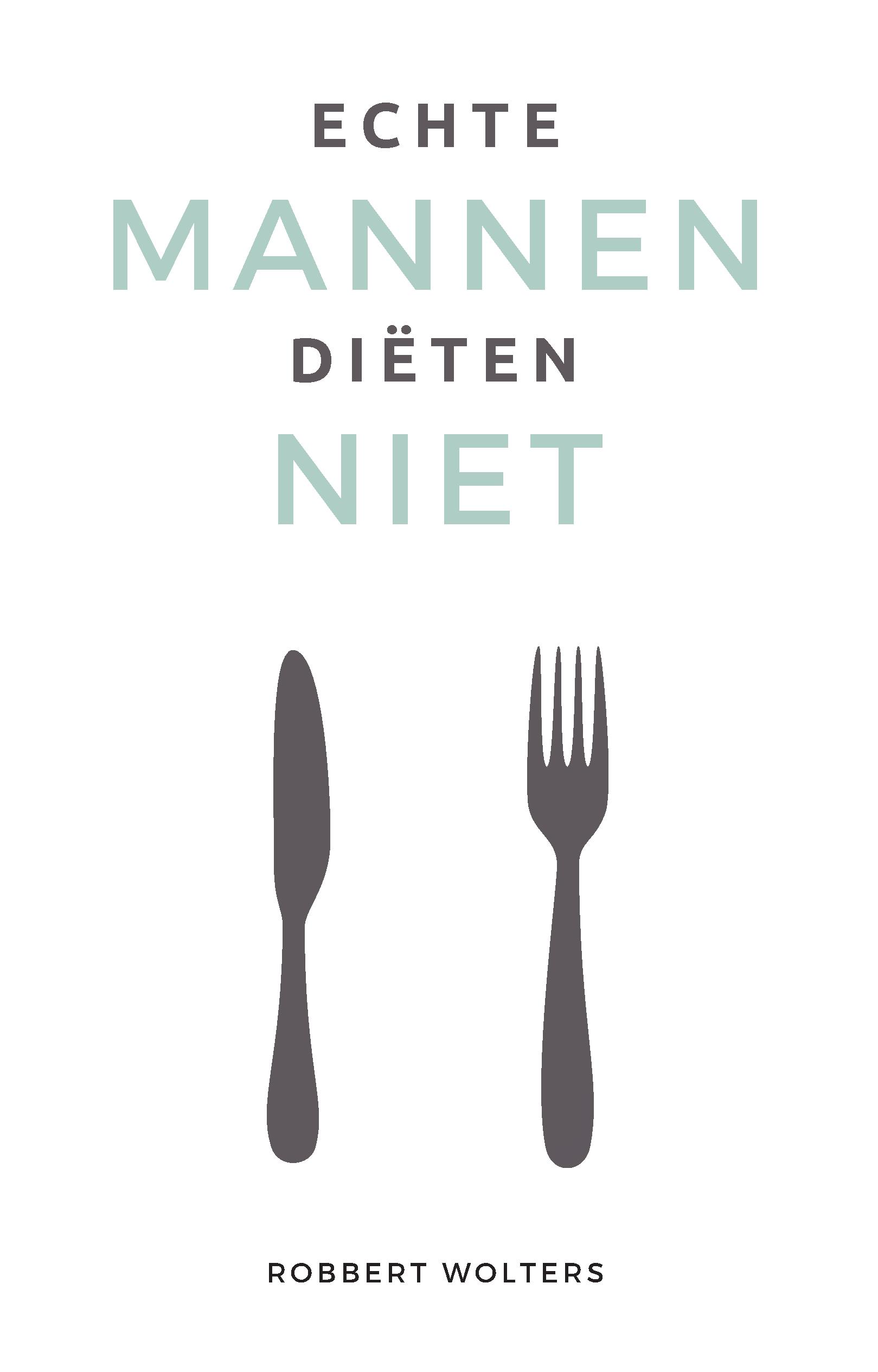 ECHTE MANNEN DIETEN NIET