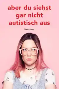 ABER DU SIEHST GAR NICHT AUTISTISCH AUS