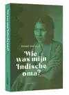 WIE WAS MIJN INDISCHE OMA?