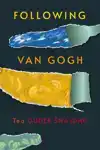 FOLLOWING VAN GOGH
