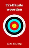 TREFFENDE WOORDEN VAN A.M. DE JONG