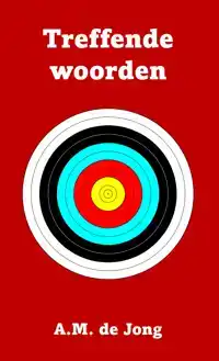 TREFFENDE WOORDEN VAN A.M. DE JONG