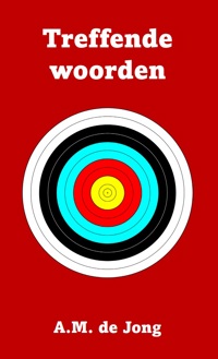 TREFFENDE WOORDEN VAN A.M. DE JONG