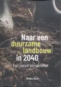 NAAR EEN DUURZAME LANDBOUW IN 2040