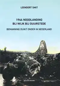 1944 NOODLANDING BIJ WIJK BIJ DUURSTEDE