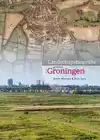 LANDSCHAPSBIOGRAFIE GEMEENTE GRONINGEN