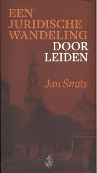 EEN JURIDISCHE WANDELING DOOR LEIDEN