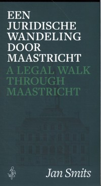 EEN JURIDISCHE WANDELING DOOR MAASTRICHT