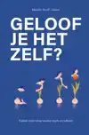 GELOOF JE HET ZELF?