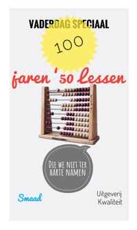 VADERDAG SPECIAAL; 100 JAREN '50 LESSEN (DIE WE NIET TER HAR